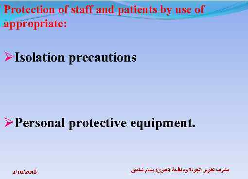 Protection of staff and patients by use of appropriate: ØIsolation precautions ØPersonal protective equipment.