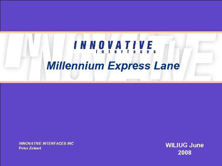 Millennium Express Lane INNOVATIVE INTERFACES INC Peter Zeimet WILIUG June 2008 