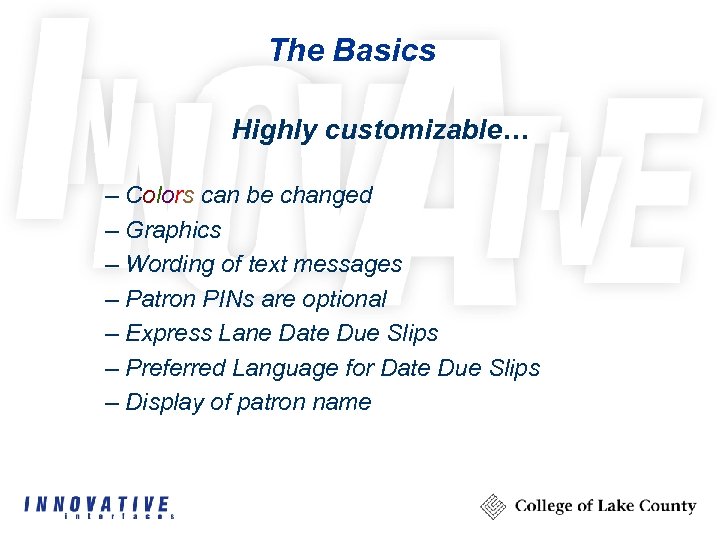 The Basics Highly customizable… – Colors can be changed – Graphics – Wording of