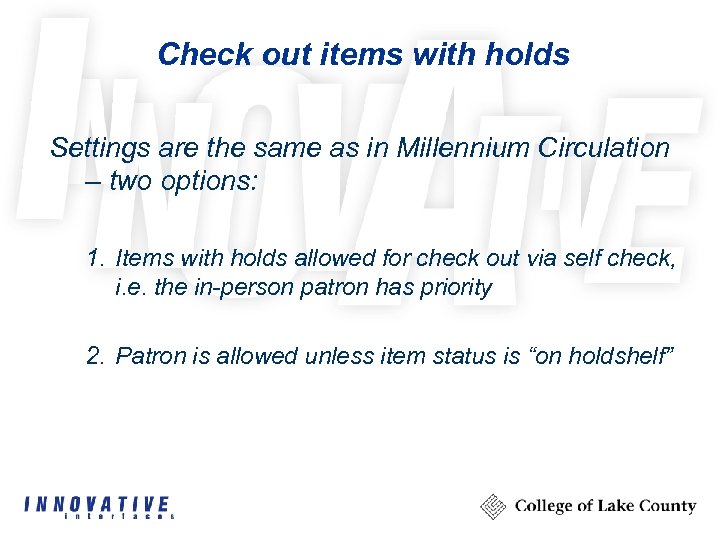 Check out items with holds Settings are the same as in Millennium Circulation –