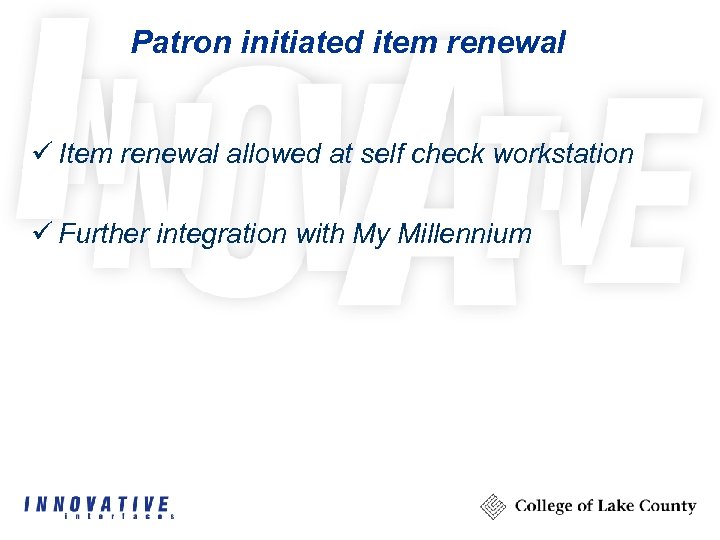 Patron initiated item renewal ü Item renewal allowed at self check workstation ü Further