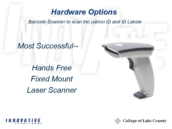 Hardware Options Barcode Scanner to scan the patron ID and ID Labels Most Successful-Hands