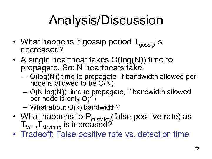 Analysis/Discussion • What happens if gossip period Tgossip is decreased? • A single heartbeat