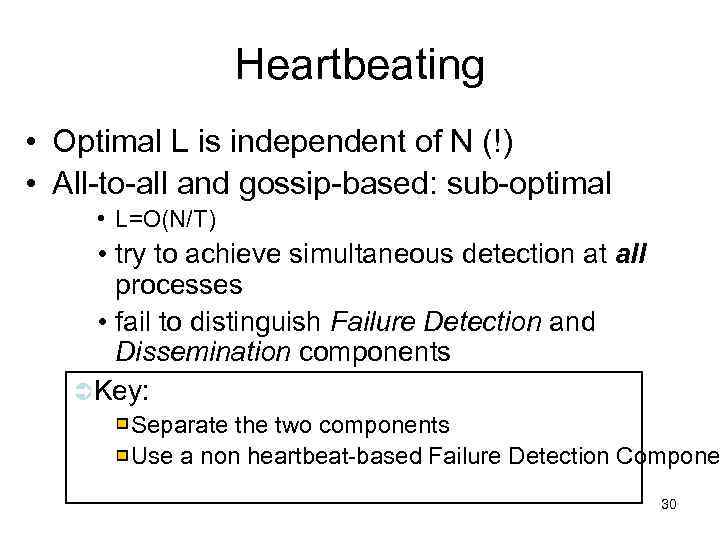 Heartbeating • Optimal L is independent of N (!) • All-to-all and gossip-based: sub-optimal