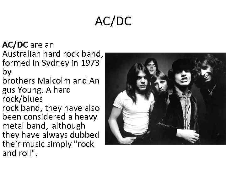 AC/DC are an Australian hard rock band, formed in Sydney in 1973 by brothers