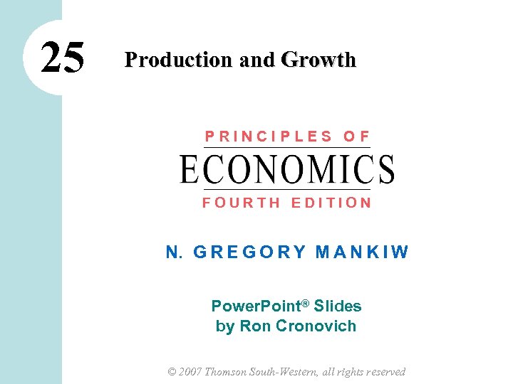 25 Production and Growth PRINCIPLES OF FOURTH EDITION N. G R E G O