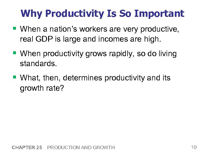 Why Productivity Is So Important § When a nation’s workers are very productive, real
