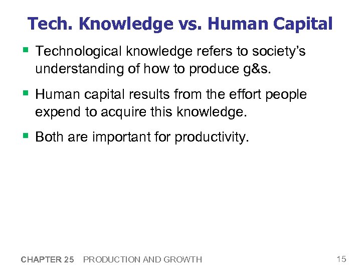Tech. Knowledge vs. Human Capital § Technological knowledge refers to society’s understanding of how