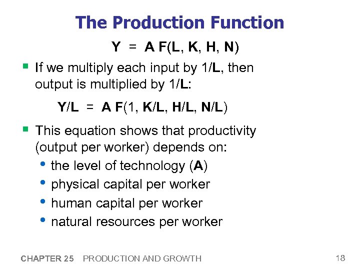 The Production Function Y = A F(L, K, H, N) § If we multiply