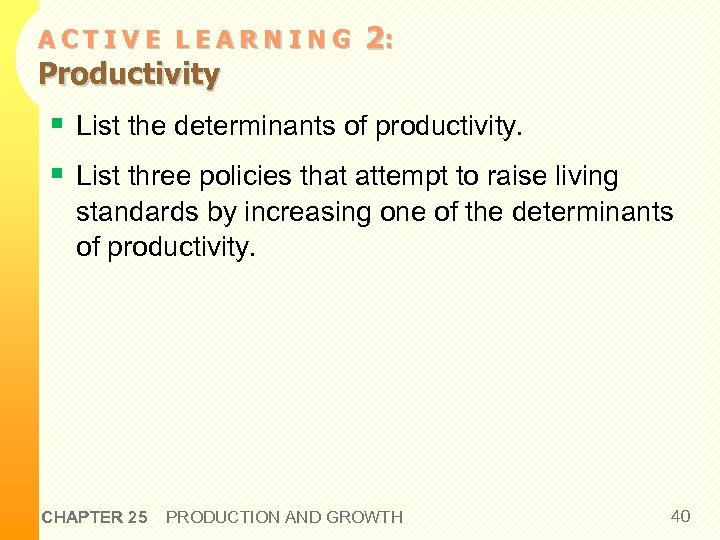 ACTIVE LEARNING Productivity 2: § List the determinants of productivity. § List three policies