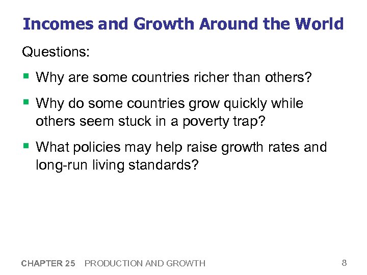 Incomes and Growth Around the World Questions: § Why are some countries richer than