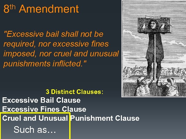 8 th Amendment "Excessive bail shall not be required, nor excessive fines imposed, nor