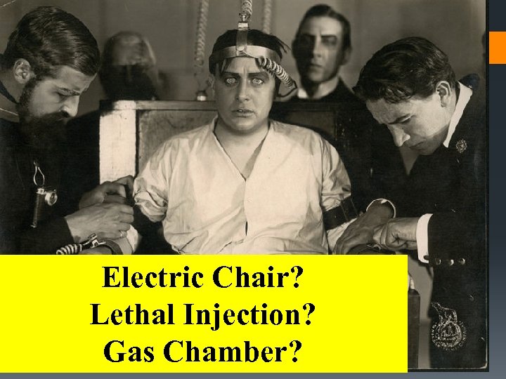 Electric Chair? Lethal Injection? Gas Chamber? 