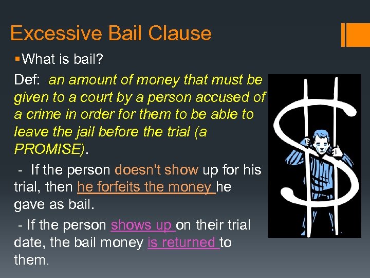 Excessive Bail Clause § What is bail? Def: an amount of money that must