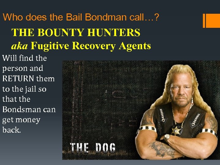 Who does the Bail Bondman call…? THE BOUNTY HUNTERS aka Fugitive Recovery Agents Will