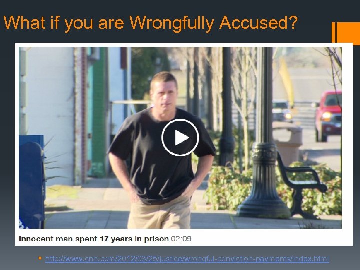 What if you are Wrongfully Accused? § http: //www. cnn. com/2012/03/25/justice/wrongful-conviction-payments/index. html 