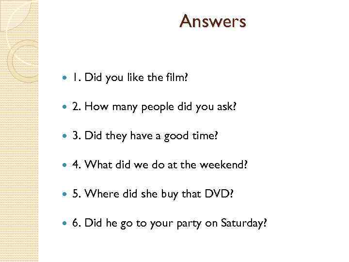 Answers 1. Did you like the film? 2. How many people did you ask?