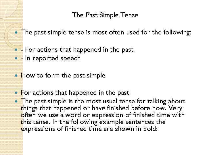 The Past Simple Tense The past simple tense is most often used for the