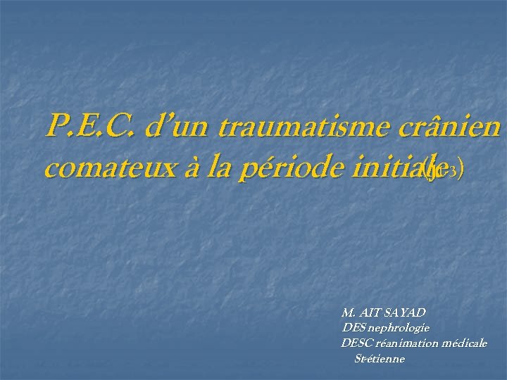 P. E. C. d’un traumatisme crânien comateux à la période initiale ) (j 1