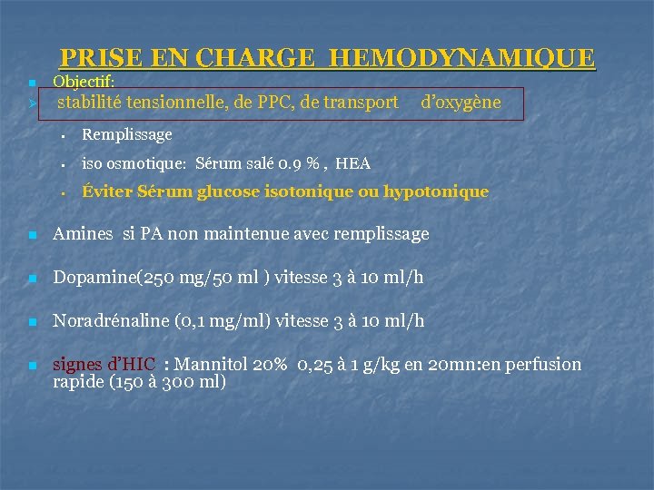 PRISE EN CHARGE HEMODYNAMIQUE n Objectif: Ø stabilité tensionnelle, de PPC, de transport d’oxygène
