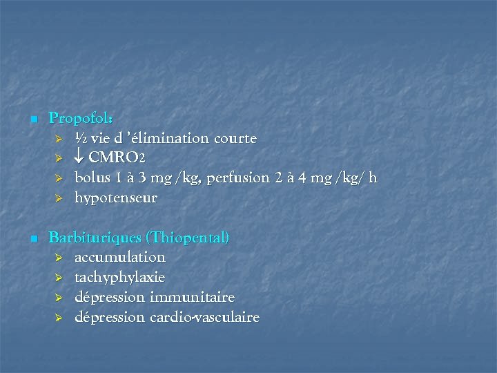 n Propofol: Ø ½ vie d ’élimination courte Ø CMRO 2 Ø bolus 1