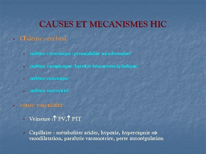 CAUSES ET MECANISMES HIC • Œdème cérébral • • œdème vasogénique (barrière hémato-encéphalique) •