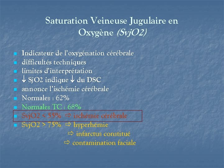 Saturation Veineuse Jugulaire en Oxygène (Svj. O 2) n n n n n Indicateur