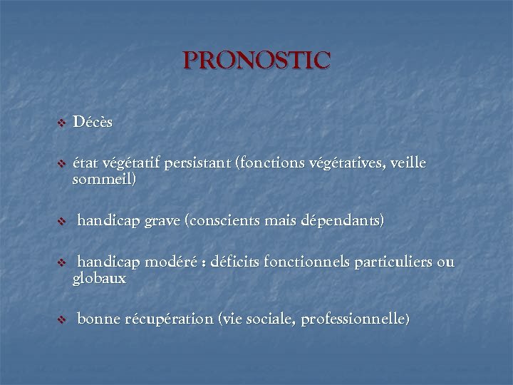 PRONOSTIC v Décès v état végétatif persistant (fonctions végétatives, veille sommeil) v handicap grave