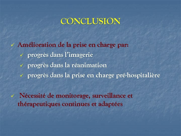 CONCLUSION Amélioration de la prise en charge par: progrès dans l’imagerie progrès dans la