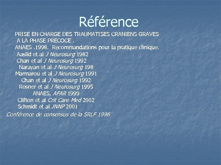 Référence PRISE EN CHARGE DES TRAUMATISES CRANIENS GRAVES A LA PHASE PRECOCE. ANAES. 1998.
