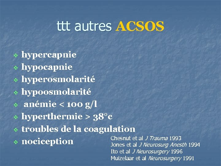 ttt autres ACSOS v v v v hypercapnie hypocapnie hyperosmolarité hypoosmolarité anémie < 100