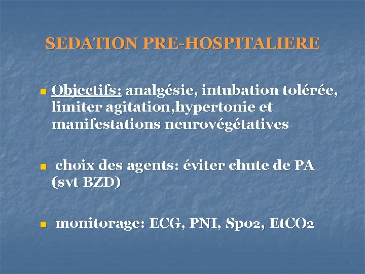 SEDATION PRE-HOSPITALIERE n Objectifs: analgésie, intubation tolérée, limiter agitation, hypertonie et manifestations neurovégétatives n