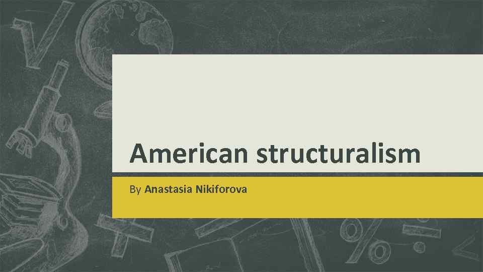 American structuralism By Anastasia Nikiforova 