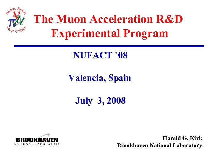 The Muon Acceleration R&D Experimental Program NUFACT `08 Valencia, Spain July 3, 2008 Harold