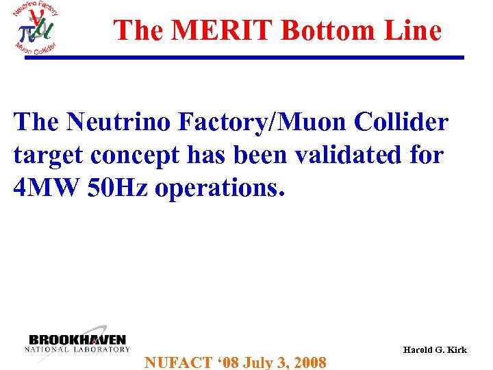 The MERIT Bottom Line The Neutrino Factory/Muon Collider target concept has been validated for