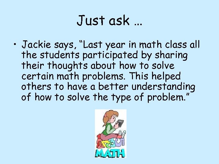 Just ask … • Jackie says, “Last year in math class all the students