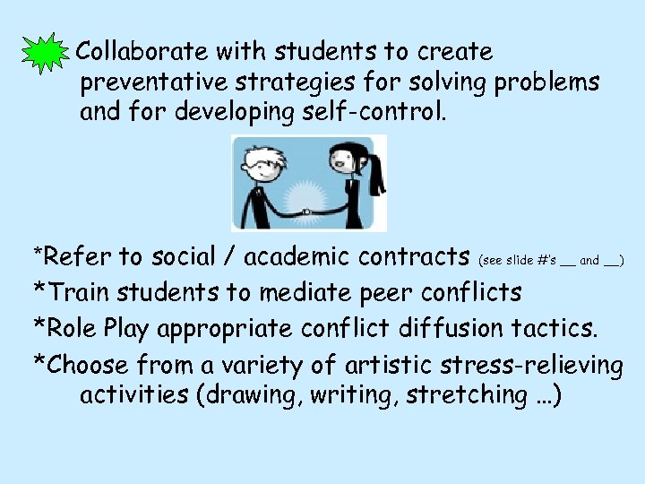 Collaborate with students to create preventative strategies for solving problems and for developing self-control.