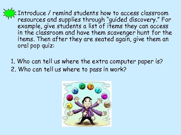 Introduce / remind students how to access classroom resources and supplies through “guided discovery.