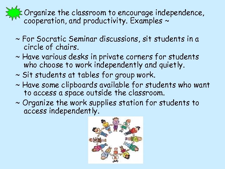 Organize the classroom to encourage independence, cooperation, and productivity. Examples ~ ~ For Socratic