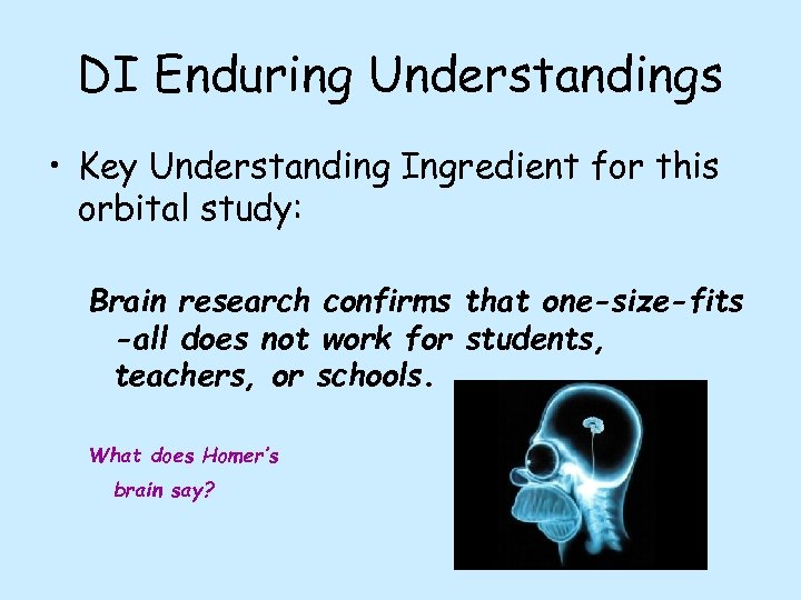 DI Enduring Understandings • Key Understanding Ingredient for this orbital study: Brain research confirms