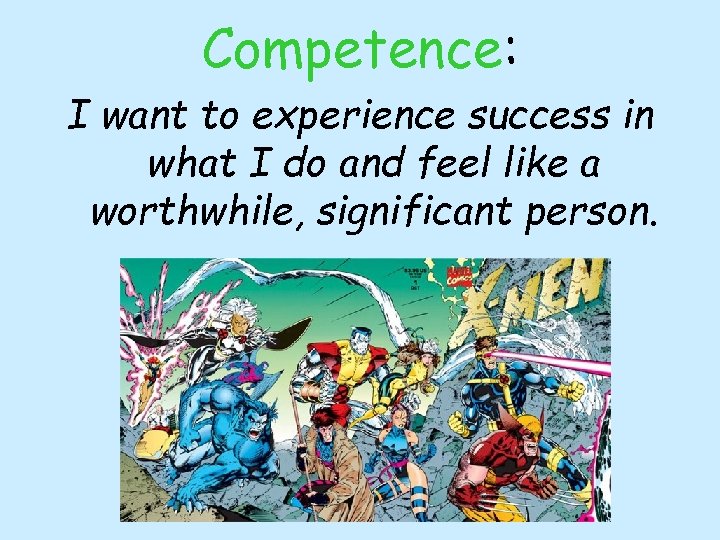 Competence: I want to experience success in what I do and feel like a