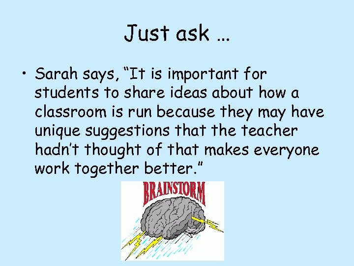 Just ask … • Sarah says, “It is important for students to share ideas