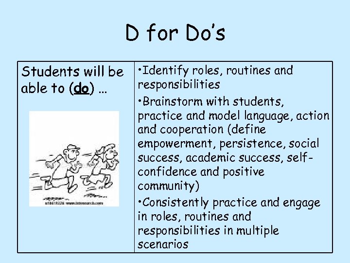 D for Do’s Students will be able to (do) … • Identify roles, routines