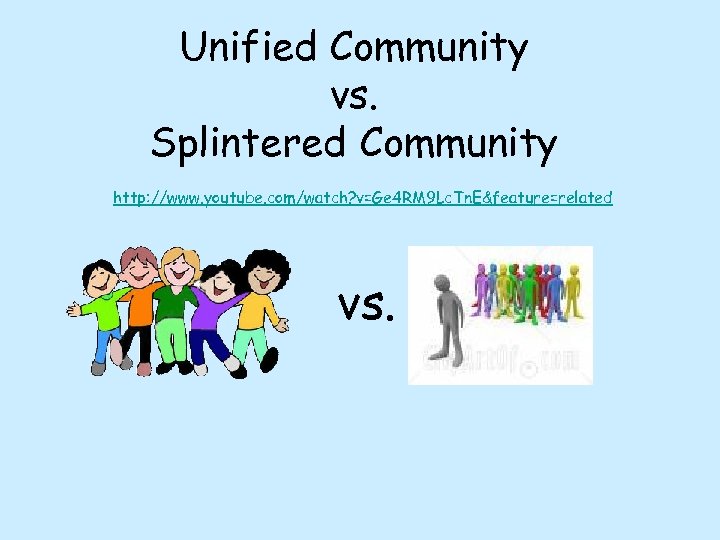 Unified Community vs. Splintered Community http: //www. youtube. com/watch? v=Ge 4 RM 9 Lc.