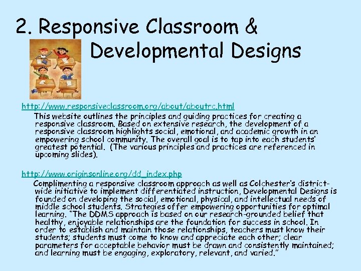 2. Responsive Classroom & Developmental Designs http: //www. responsiveclassroom. org/aboutrc. html This website outlines