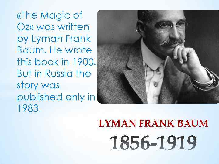  «The Magic of Oz» was written by Lyman Frank Baum. He wrote this