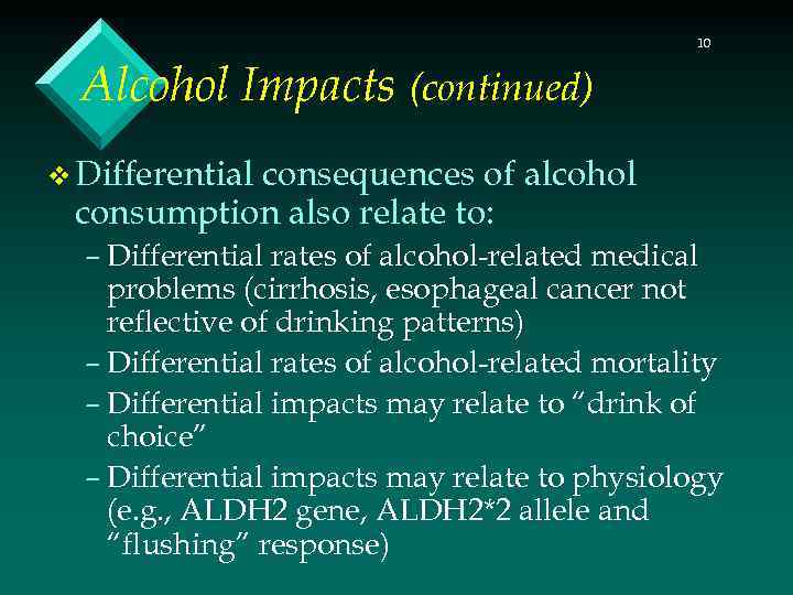 10 Alcohol Impacts (continued) v Differential consequences of alcohol consumption also relate to: –