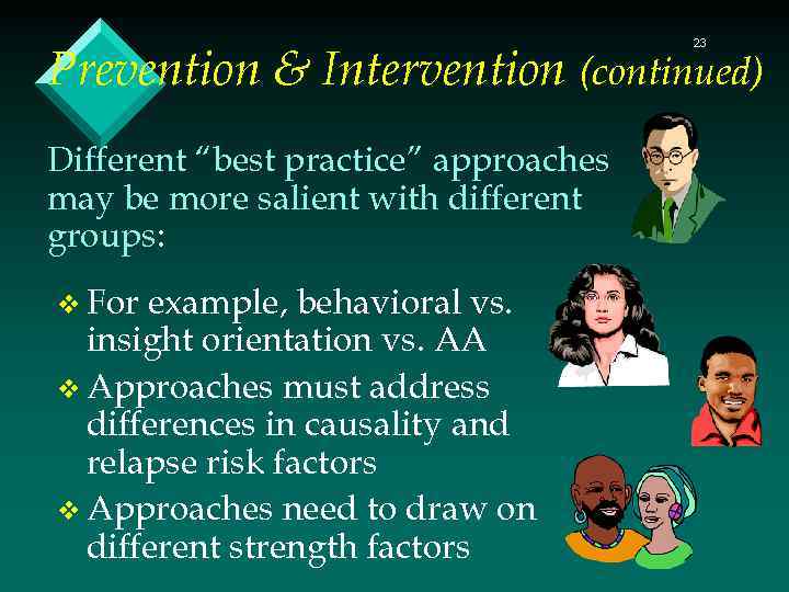 23 Prevention & Intervention (continued) Different “best practice” approaches may be more salient with