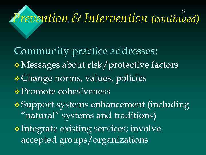 25 Prevention & Intervention (continued) Community practice addresses: v Messages about risk/protective factors v