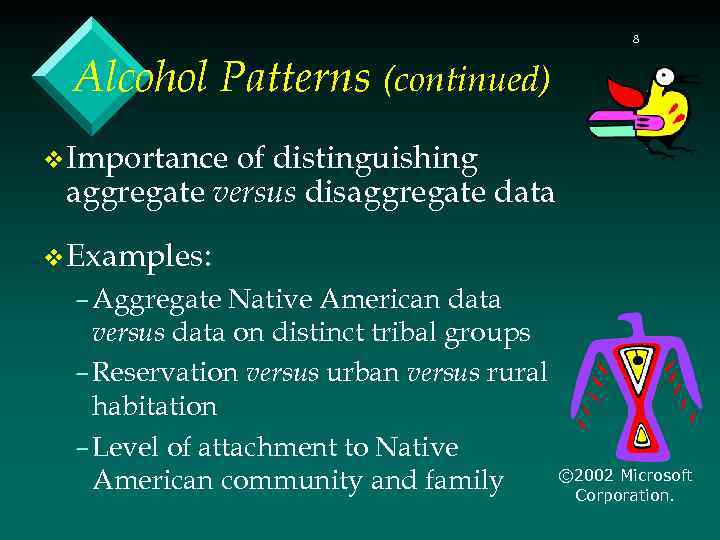 8 Alcohol Patterns (continued) v Importance of distinguishing aggregate versus disaggregate data v Examples: